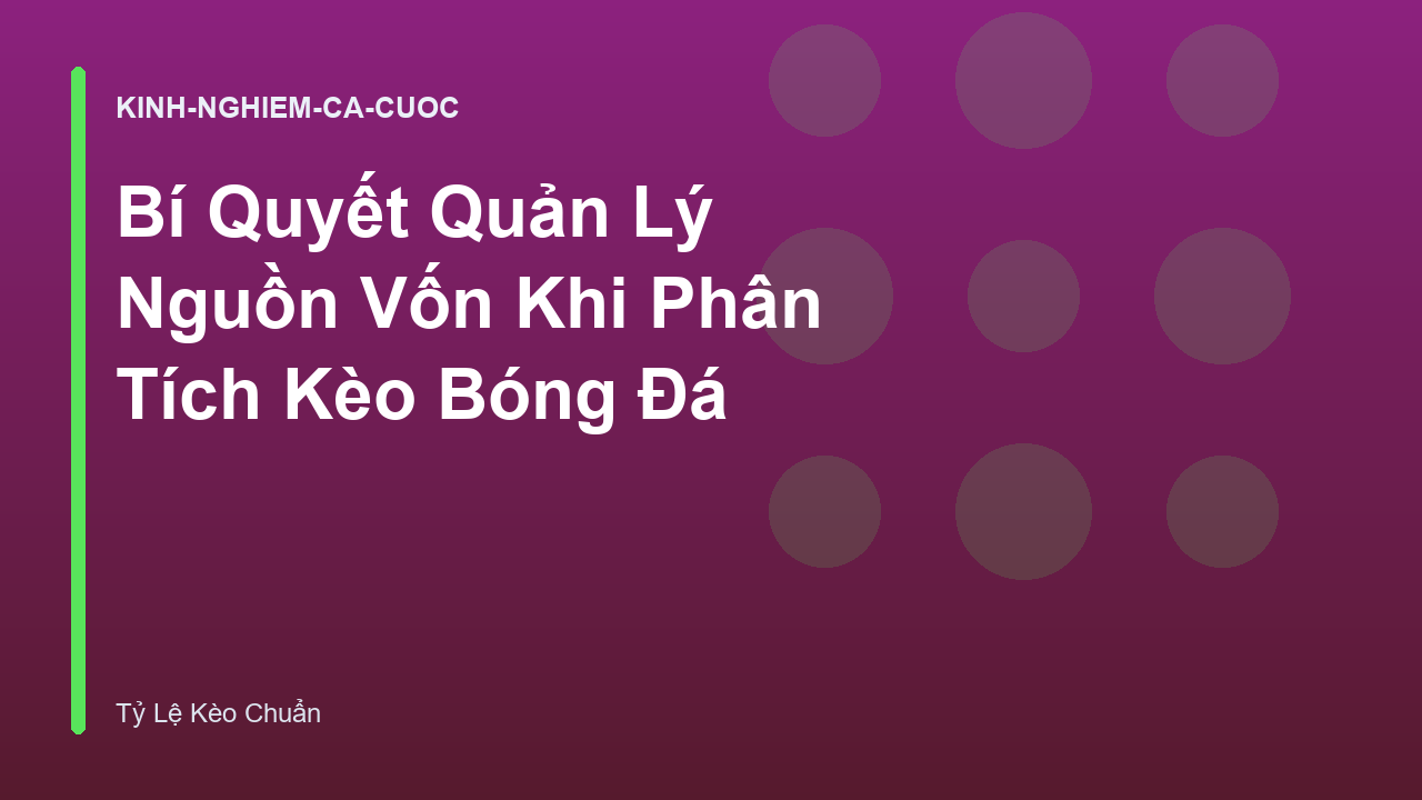Bí Quyết Quản Lý Nguồn Vốn Khi Phân Tích Kèo Bóng Đá
