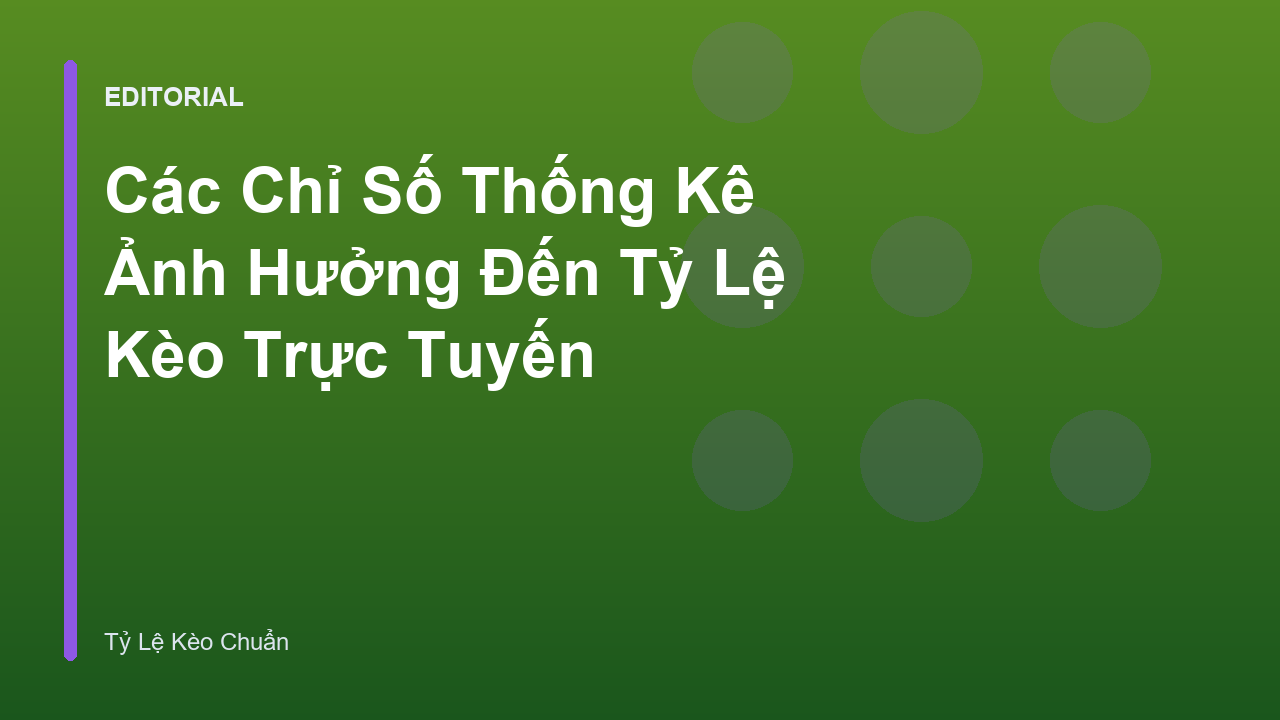 Các chỉ số thống kê ảnh hưởng đến tỷ lệ kèo trực tuyến