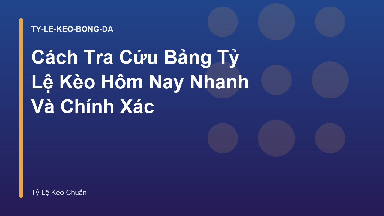 Cách Tra Cứu Bảng Tỷ Lệ Kèo Hôm Nay Nhanh Và Chính Xác