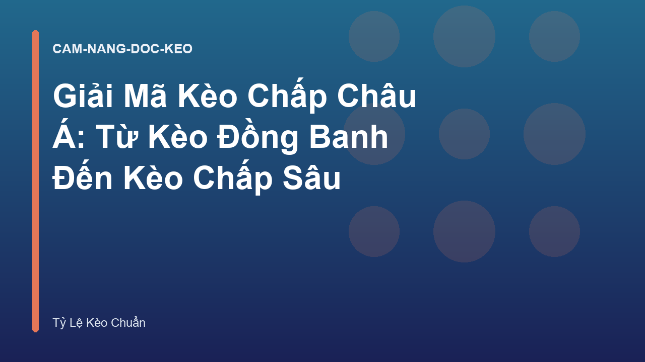 Giải Mã Kèo Chấp Châu Á: Từ Kèo Đồng Banh Đến Kèo Chấp Sâu