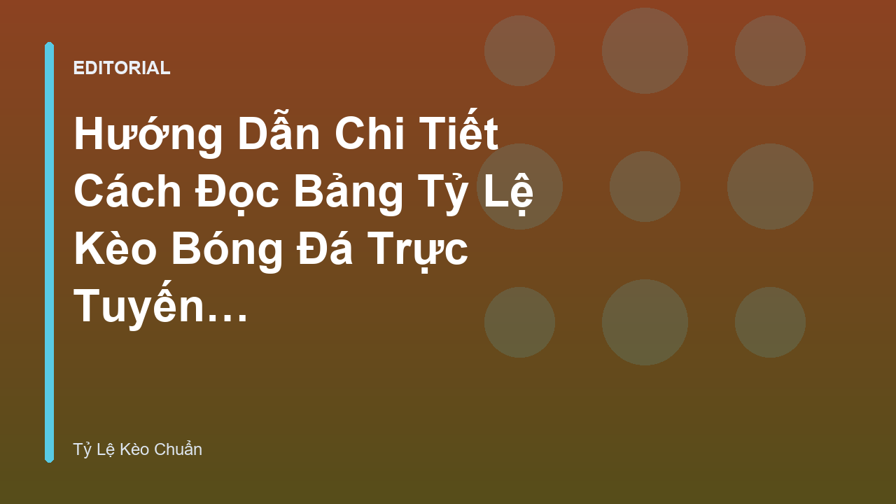 Hướng dẫn đọc bảng tỷ lệ kèo bóng đá cơ bản