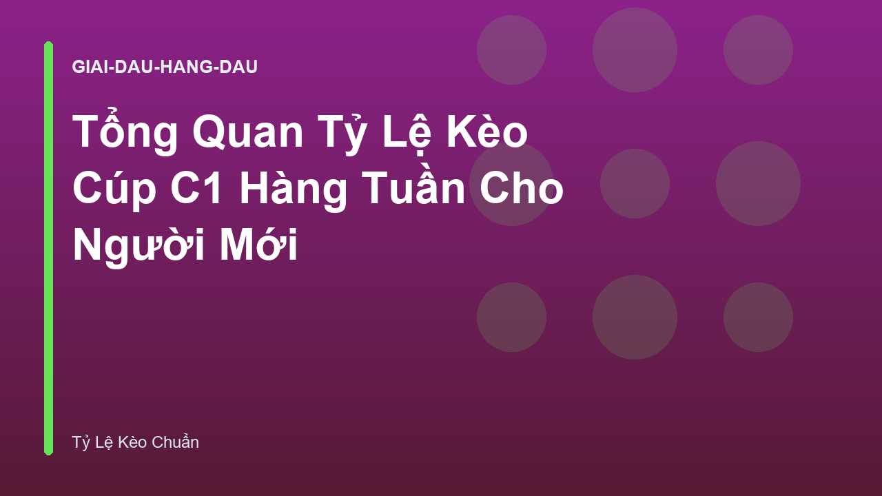 Tổng Quan Tỷ Lệ Kèo Cúp C1 Hàng Tuần Cho Người Mới